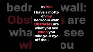 Obstacles Are What You See When You Get Your Eye Off The Goal