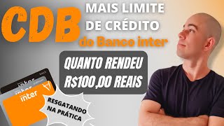 CDB mais LIMITE DE CRÉDITO INTER | Quanto rendeu 100 REAIS investido | Resgate na prática