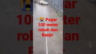 😭Pagar Roboh 100 Meter dan Banjir