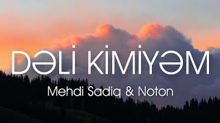 Mehdi Sadiq - Dəli Kimiyəm (Lyrics) ft. Noton