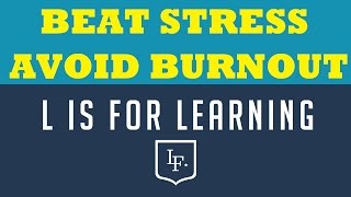 Beat Stress and Avoid Burnout: L is for LEARNING