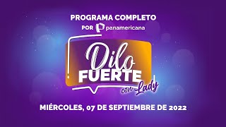 Dilo Fuerte - Programa Completo 07-09-2022