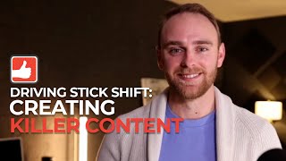 Driving Stick Shift: Creating Killer Content