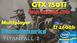 Titanfall 2 Multiplayer GTX 750ti - High - Medium - Low - I7 2600k | Performance Benchmarks