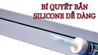 MẸO BẮN SILICONE THẲNG ĐẸP ĐƠN GIẢN DỄ LÀM TẠI NHÀ MÀ THỢ KHÔNG MUỐN BẠN BIẾT