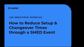 How to Reduce Changeover & Setup Times through a SMED Event