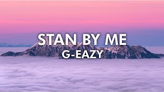 G-Eazy - Stan By Me ( 4k Lyrical Video )