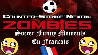 Counter Strike Nexon Zombies Funny Moments | Soccer Francais