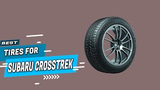 Top 5 Best Tires for Subaru Crosstreks Review in 2022