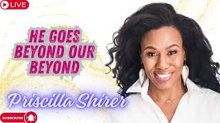 Priscilla Shirer  He Goes Beyond Our Beyond