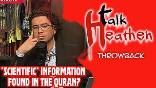 There Is So Much Scientific Proof For God In The Quran!? | Talk Heathen: Throwback