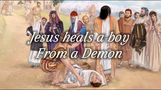 Matthew 17:14-20, Jesus heals a demon-possessed boy.