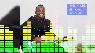 Erick Oundah (Sir-eounda) - Just Pray (Pray Always)