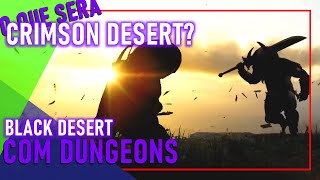 CRIMSON DESERT e dungeons em BLACK DESERT