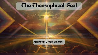 Theosophical Seal Audiobook: The Cross Explained- Chapter 5