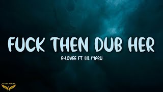 B-Lovee - F*ck Then Dub Her (Lyrics) ft. Lil Mabu