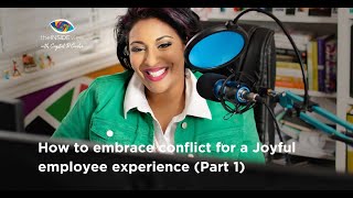 How to embrace conflict for a Joyful employee experience (Part 1)