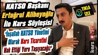 KATSO Başkanı Ertuğrul Alibeyoğlu İle Kars Söyleşisi