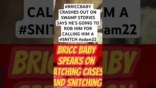 #BRICCBABY CRASHES OUT ON SWAMP STORIES SAYS HE’S GOING TO ROB HIM FOR CALLING HIM A #SNITCH #adam22