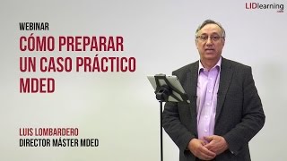 Webinar "Cómo preparar un caso práctico MDED" - Luis Lombardero - LIDlearning