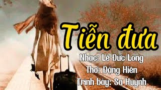 Tình ca : Tiễn đưa-Nhạc:Lê Đức Long||Thơ: Đặng Hiên||Trình bày: Sa Huỳnh