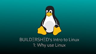 Buildershed's Intro to Linux: Why use it?