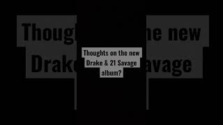 Thoughts on the new Drake X 21 collab album?