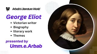 George Eliot as a Victorian writer Biography~Works|Themes|education|Awards|Conclusion✓early life