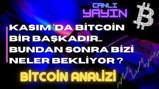 KASIM ‘DA BİTCOİN BİR BAŞKADIR...BUNDAN SONRA BİZİ NELER BEKLİYOR ?