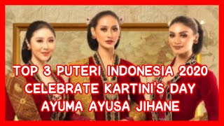 TOP 3 PUTERI INDONESIA CELEBRATE KARTINI'S DAY || KEBAYA BY ANNE AVANTIE