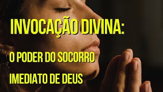 INVOCAÇÃO DIVINA: O PODER DO SOCORRO IMEDIATO DE DEUS