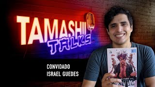 Tamashii Talks | Israel Guedes #4