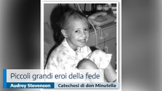 PICCOLI GRANDI EROI DELLA FEDE: AUDREY STEVENSON