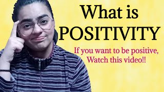 What is POSITIVITY? 4 things you must know to be a positive person|thepsychazzgirl