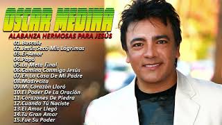 Oscar Medina Lo Mejor de lo mejor Grandes Exitos  Oscar Medina Exitos Mix La Mejor Musica Cristiana