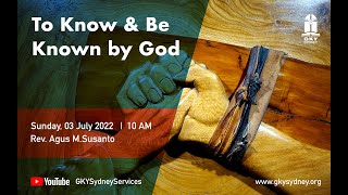 KHOTBAH MINGGU TERBARU @GKY 03/07/2022 | To Know and To Be Known By God | Rev. Agus Susanto