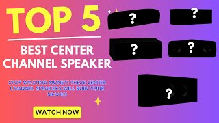 Top 5 Best Center Channel Speaker for Your Home Theater