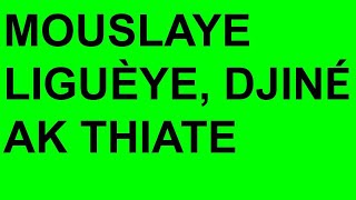 MOUSLAYE LIGUÈYE, DJINÉ AK THIATE