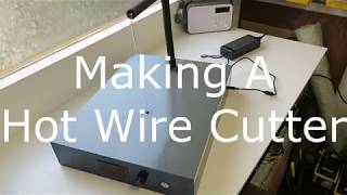 Making A Hot Wire Foam Cutter!