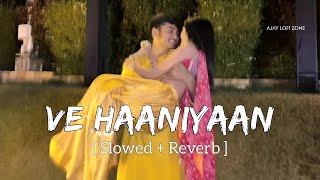 Ve Haaniyaan (Slowed + Reverb) Danny | Avvy Sra | Ajay Lofi Zone