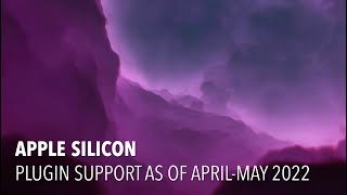 Apple Silicon - Plugin Support - April - May 2022