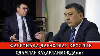 ФАРҒОНАДА ДАРАХТЛАР КЕСИЛИБ ОДАМЛАР ЗАҲАРЛАНМОҚДАми?