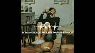 DJ DAMON VACATION EMPERO (UCIL FVNGKY) VIRAL TIKTOK 2021