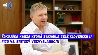 ŠOKUJÚCA Kauza KTORÁ ZASIAHLA CELÉ SLOVENSKO !! Fico vs  britský veľvyslanec!!!