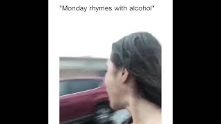 Sure does Monday rhymes with alcohol!