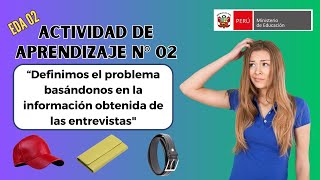 Actividad 02: "Definimos el problema basándonos en la información obtenida en las entrevistas"