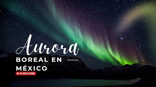 Aurora boreal visible en México!