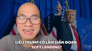 Liệu Trump có làm gián đoạn Soft Landing?