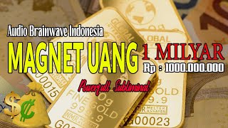 Brainwave Magnet Uang 1 Milyar - Menarik Uang 1 Milyar | Magnet Uang 1 Milyar Dalam 30 Hari