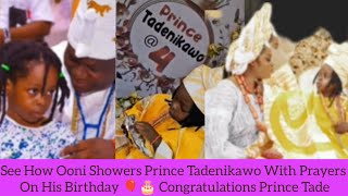 See How Ooni Showers Prince Tadenikawo With Prayers On His Birthday 🎈🎂 Congratulations Prince Tade